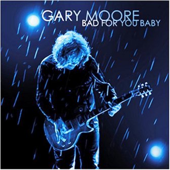 Gary Moore • 2008 • Bad for Your Baby