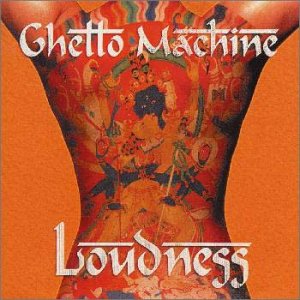 Loudness • 1997 • Ghetto Machine