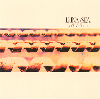 Luna Sea • 2002 • Another Side of Singles II