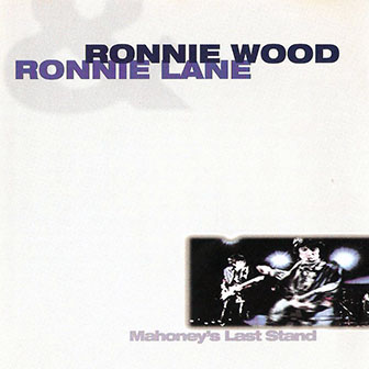 Ronnie Wood & Ronnie Lane • 1976 • Mahoney's Last Stand