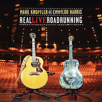 Mark Knopfler & Emmylou Harris • 2006 • Real Live Roadrunning