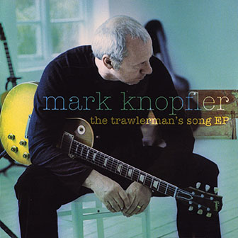 Mark Knopfler • 2005 • Trawlerman's Song