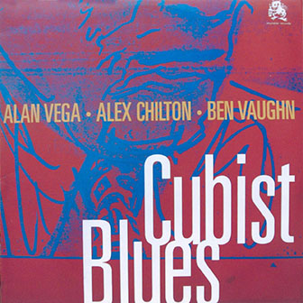 Alan Vega · Alex Chilton · Ben Vaughn • 1996 • Cubist Blues