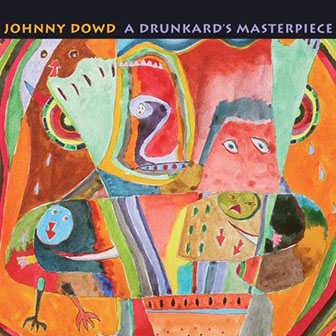 Johnny Dowd • 2008 • A Drunkard's Masterpiece