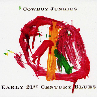 Cowboy Junkies • 2005 • Early 21st Century Blues