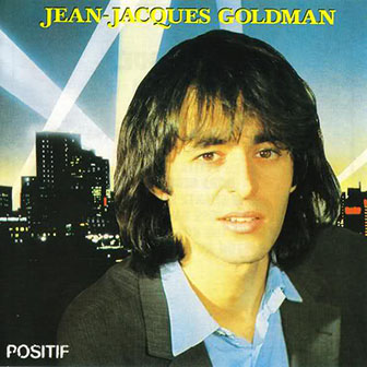 Jean-Jacques Goldman • 1984 • Positif