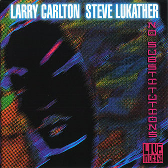 Larry Carlton & Steve Lukather • 2001 • No Substitution. Live in Osaka