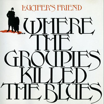 Lucifer's Friend • 1972 • … Where the Groupies Killed the Blues
