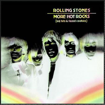 Rolling Stones • 1972 • More Hot Rocks (Big Hits & Fazed Cookies)