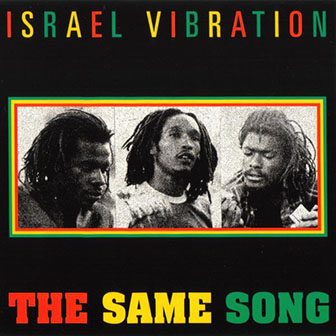 Israel Vibration • 1978 • The Same Song