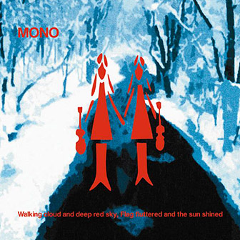 Mono • 2004 • Walking Cloud and Deep Red Sky, Flag Fluttered and the Sun Shined