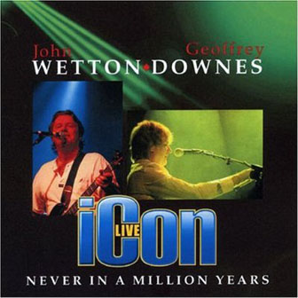 Wetton · Downes • 2006 • Never in a Million Years (Icon)