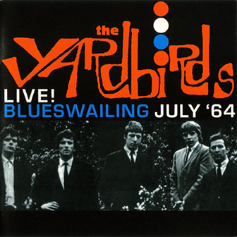 The Yardbirds • 2003 • Live! Blueswailing July 64