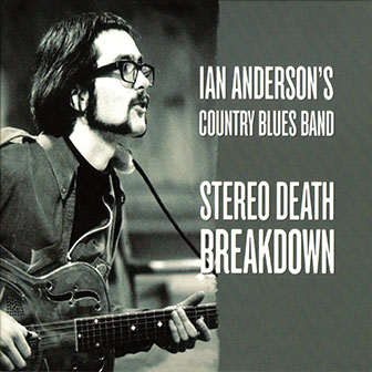 Ian Anderson's Country Blues Band • 1969 • Stereo Death Breakdown