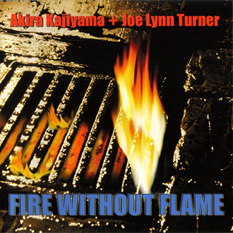 Akira Kajiyama · Joe Lynn Turner • 2005 • Fire without Flame: japanese