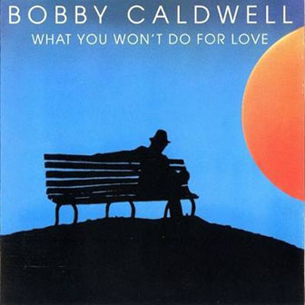 Bobby Caldwell (jazz) • 1978 • What You Won't Do for Love
