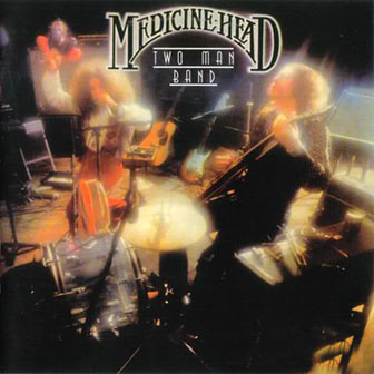 Medicine Head • 1976 • Two Man Band