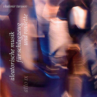 Vladimir Tarasov • 2000 • ATTO IX. Aleatorische Musik fur Schlagzeug und Roulette