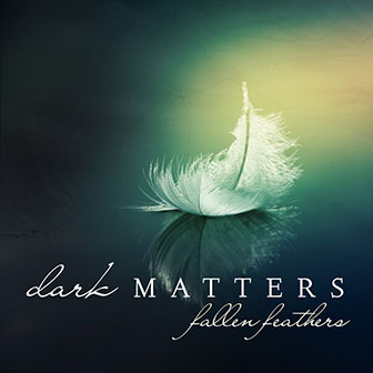 Dark Matters • 2011 • Fallen Feathers