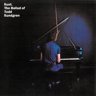 Todd Rundgren • 1971 • Runt. The Ballad of Todd Rundgren