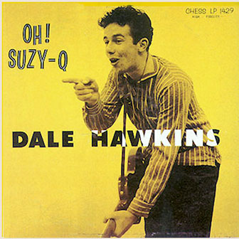 Dale Hawkins • 1957 • Oh! Susie-Q