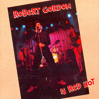Robert Gordon • 1990 • Is Red Hot