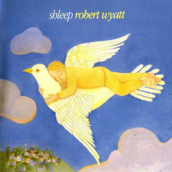 Robert Wyatt • 1997 • Shleep