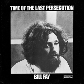 Bill Fay • 1971 • Time of the Last Persecution