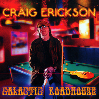 Craig Erickson • 2012 • Galactic Roadhouse