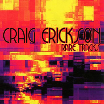Craig Erickson • 2007 • Rare Tracks 1989~2006