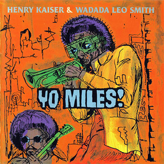 Henry Kaiser & Wadada Leo Smith • 1998 • Yo Miles!