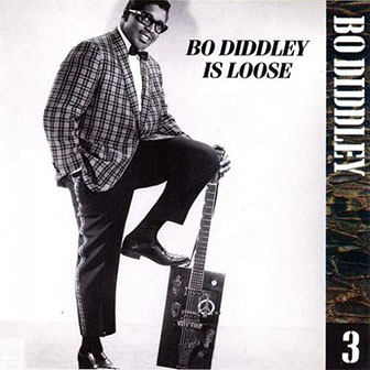 Bo Diddley • 1993 • The Chess Years. Volume 03: Bo Diddley is Loose