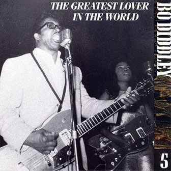 Bo Diddley • 1993 • The Chess Years. Volume 05: The Greatest Lover in the World