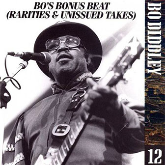 Bo Diddley • 1993 • The Chess Years. Volume 12: Bo's Bonus Beat: Rarities & Unissued Takes