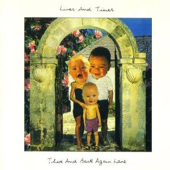 Lives and Times • 1995 • There and Back Again Lane