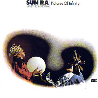 Sun Ra and his Arkestra • 1968 • Pictures of Infinity