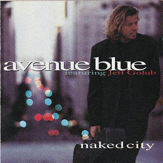 Avenue Blue featuring Jeff Golub • 1996 • Naked City